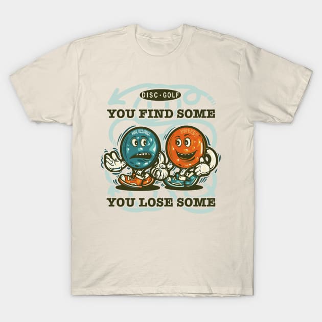 Disc Golf - You Find Some You Lose Some T-Shirt by BradLeiby